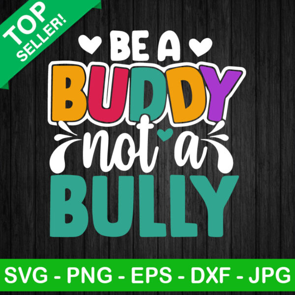 Be a Buddy not a Bully Anti Bullying SVG, Anti Bully Day SVG, Stop Bullying SVG