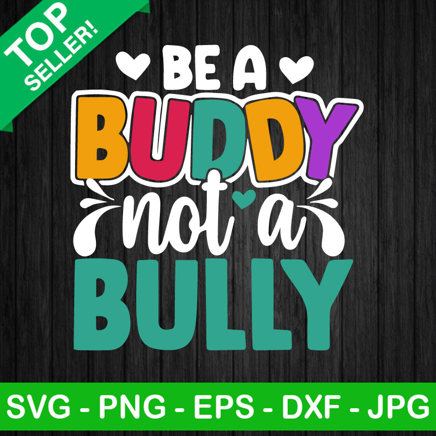 Be A Buddy Not A Bully Anti Bullying Svg, Anti Bully Day Svg, Stop 