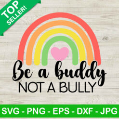 Be a Buddy not a Bully rainbow SVG, Anti Bully Day SVG, Stop Bullying SVG, Bully Awareness SVG