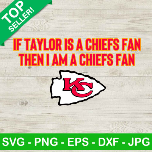 If Taylor Is A Chiefs Fan Then I Am A Chiefs Fan Svg