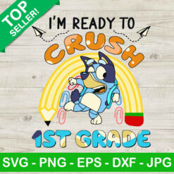I'm Ready To Crush 1st Grade Bluey SVG