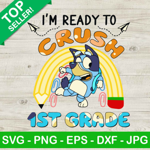 I'M Ready To Crush 1St Grade Bluey Svg