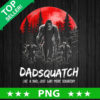 Dadsquatch Like A Dad Just Way More Squatchy PNG