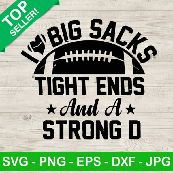 I Love Big Sacks Tight Ends And A Strong D Football SVG