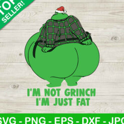 I'm Not Grinch I'm Just Fat SVG, Funny Fat Grinch SVG, Grinch christmas SVG
