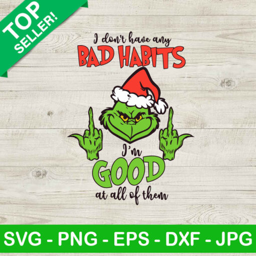 Grinch I Don'T Have Any Bad Habit I'M Good At All Of Them Svg