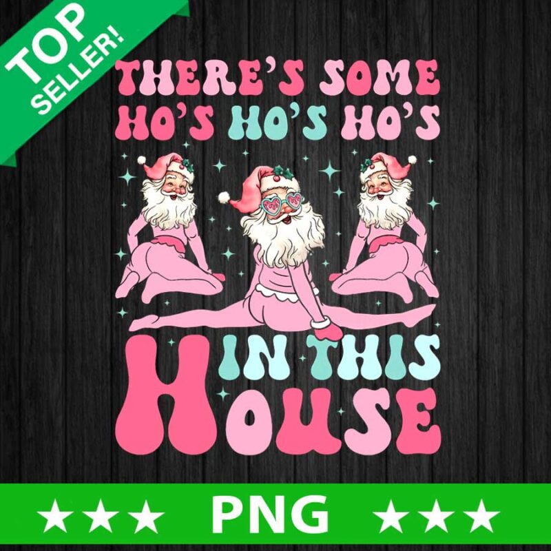 There's Some Hos Hos Hos In This House PNG