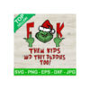 Grinch Fuck Them Kids And They Daddies Too SVG