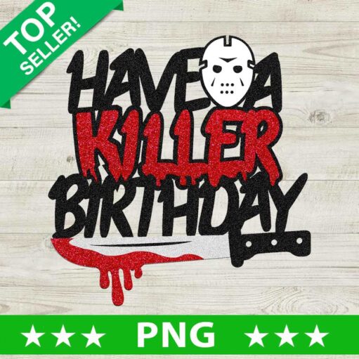 Have A Killer Birthday Png