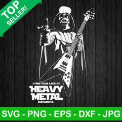 I Find Your Lack Of Heavy Metal Force SVG, Heavy Metal Force Disturbing SVG, Star Wars Heavy Metal SVG, Darth Vader SVG