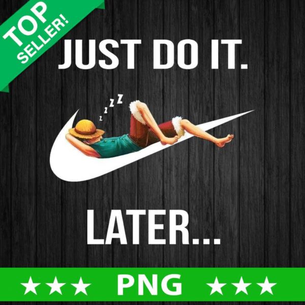 Luffy Just Do It Later PNG