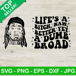 Lil wayne Life's a bitch naw better yet a dumb broad SVG, Lil Wayne SVG, Lil wayne face SVG cut file cricut