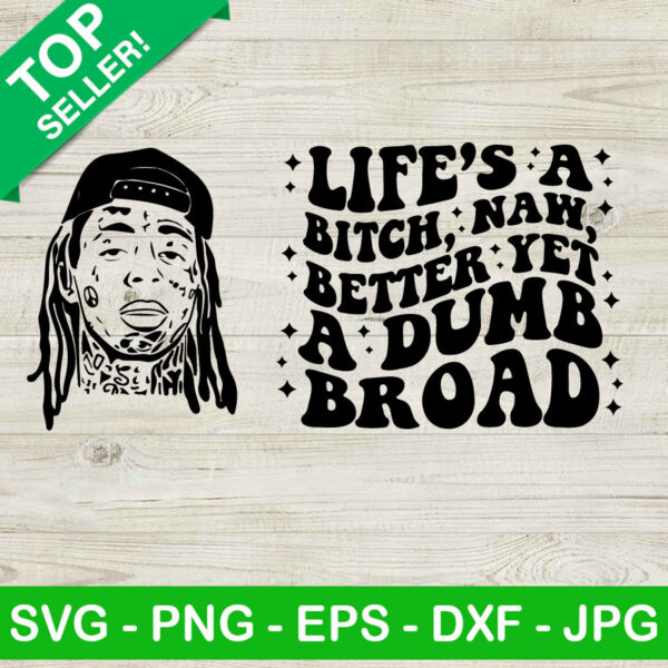 Lil wayne Life's a bitch naw better yet a dumb broad SVG
