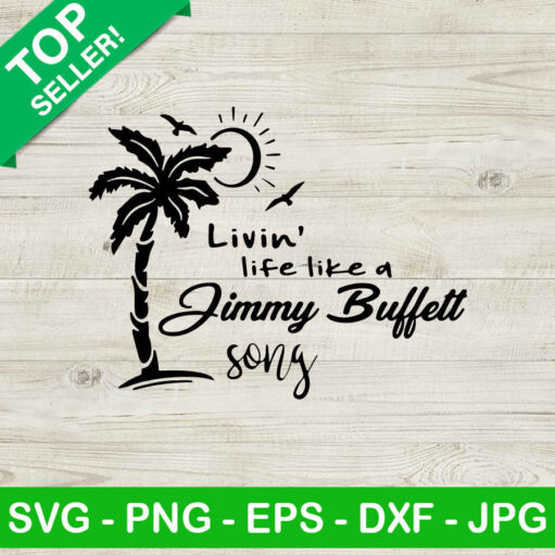 Livin Life Like A Jimmy Buffett Song Svg