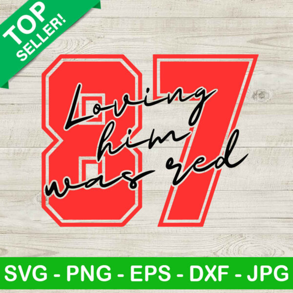 Travis Kelce 87 Loving Him Was Red SVG