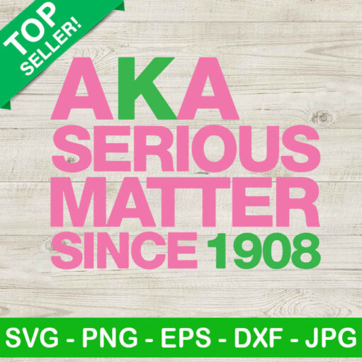 Aka Serious Matter Since 1908 Svg