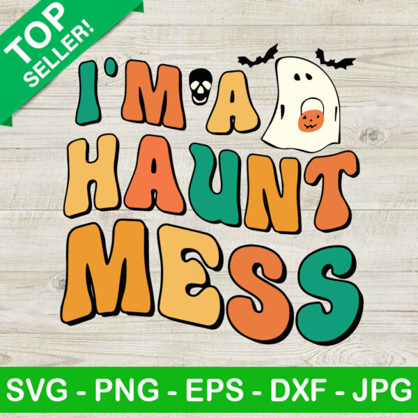 I'm A Haunt Mess SVG