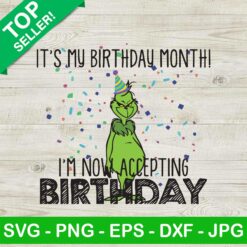 Grinch It's is My Birthday SVG, Grinch Christmas SVG, I'm Now Accepting Birthday SVG, Birthday Month Grinch SVG