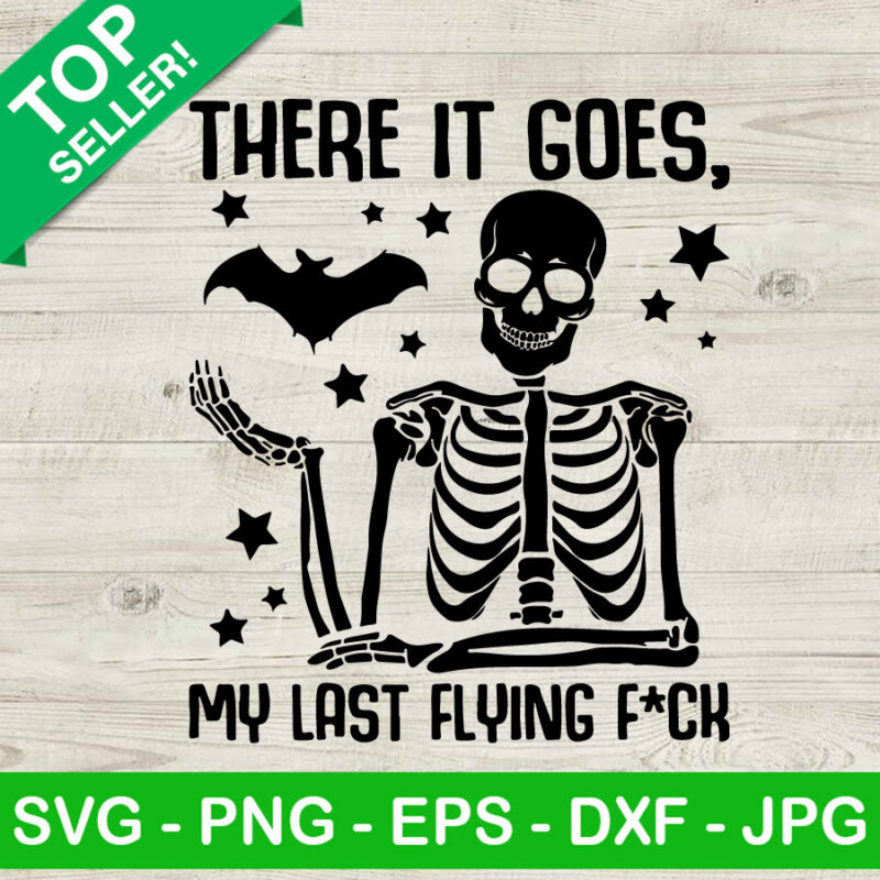 There It Goes My Last Flying Fuck SVG