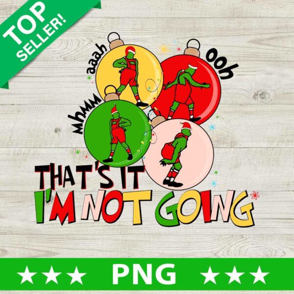 That's It I'm Not Going Grinch Ornaments PNG