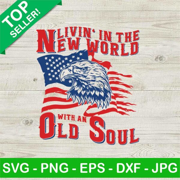 Living In The New World With An Old Soul Eagle Flag SVG