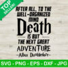 After All To The Well-Organized Mind Death Is But The Next Great Adventure Svg