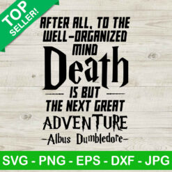 After All to the well-organized mind DEATH is but the Next GREAT ADVENTURE SVG