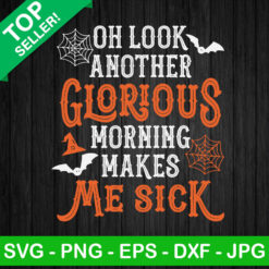 Oh Look Another Glorious Morning Makes Me Sick SVG