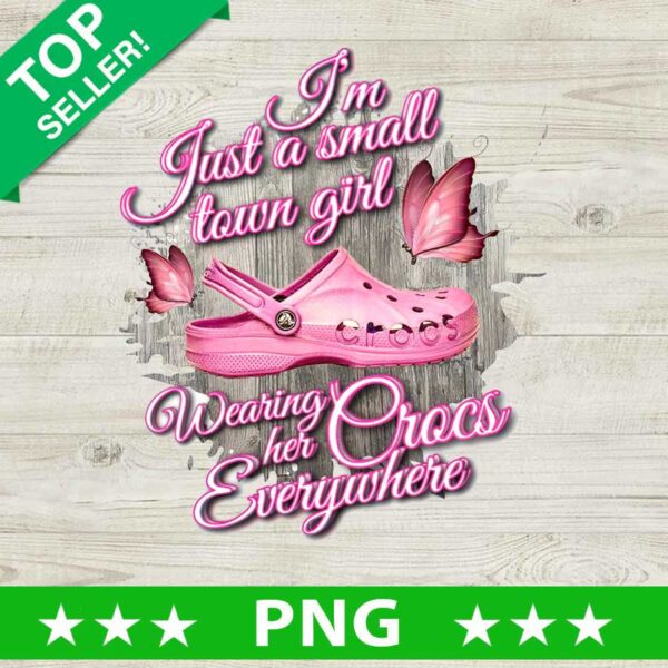 I'm Just A Small Town Girl Wearing Her Crocs Everywhere PNG