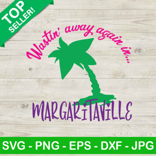 Wastin Away Again In Margaritaville Svg