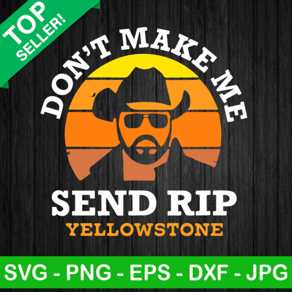 Don't Make Me Send Rip Yellowstone SVG, Rip Yellowstone SVG, Dutton Ranch SVG, Yellowstone SVG