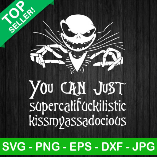 You Can Just Supercalifuckilistic Kissmyassadocious Svg