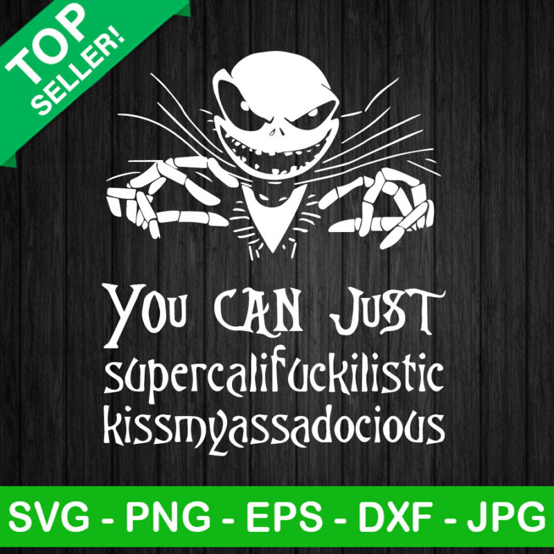 You Can Just Supercalifuckilistic Kissmyassadocious SVG