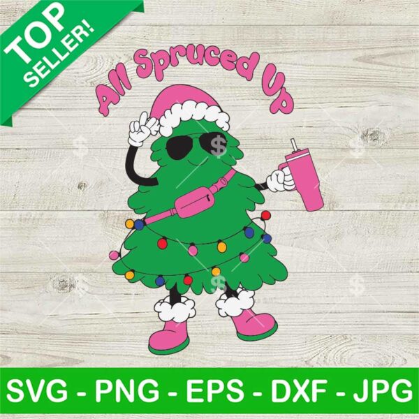 All Spruced Up Christmas Stanley Tumbler SVG