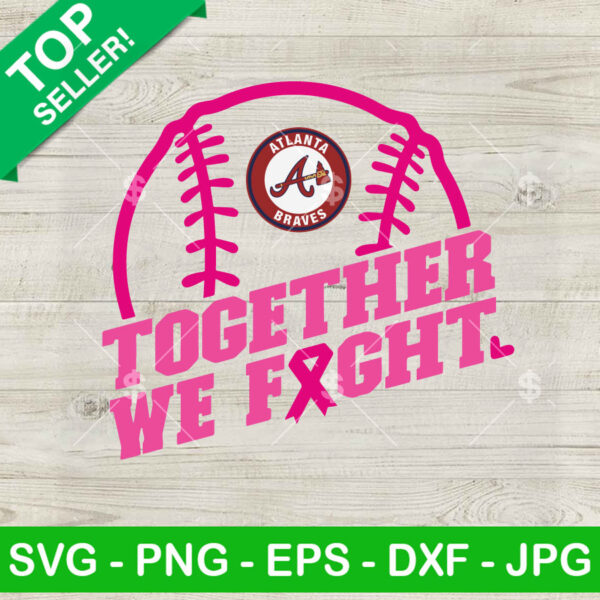 Together We Fight Atlanta Braves SVG, Baseball Breast Cancer SVG, Atlanta Braves Logo Breast Cancer Awareness SVG
