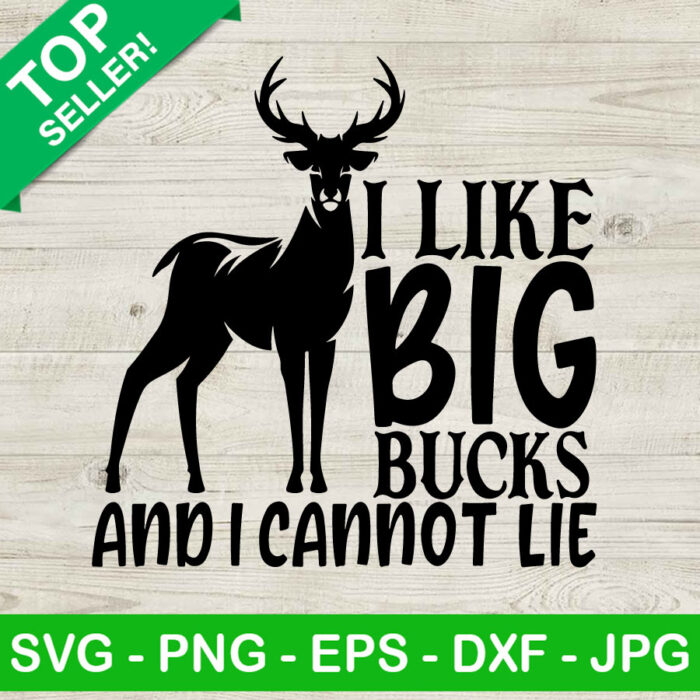I Like Big Bucks And I Cannot Lie SVG, Hunter Deer SVG, I Like Big Bucks Deer Hunting SVG