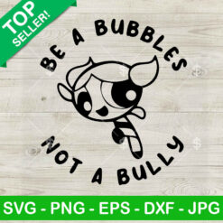 Be A Bubbles Not A Bully SVG