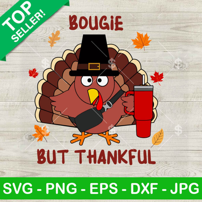 Funny Turkey Bougie But Thankful SVG, Turkey Stanley Tumble SVG, Funny Thanksgiving Day SVG Cricut Files