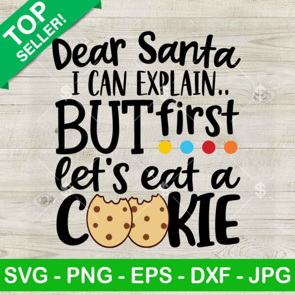 Dear Santa I Can Explain But First Let's It A Cookie SVG, Christmas Cake SVG, Funny Christmas SVG PNF DXF EPS
