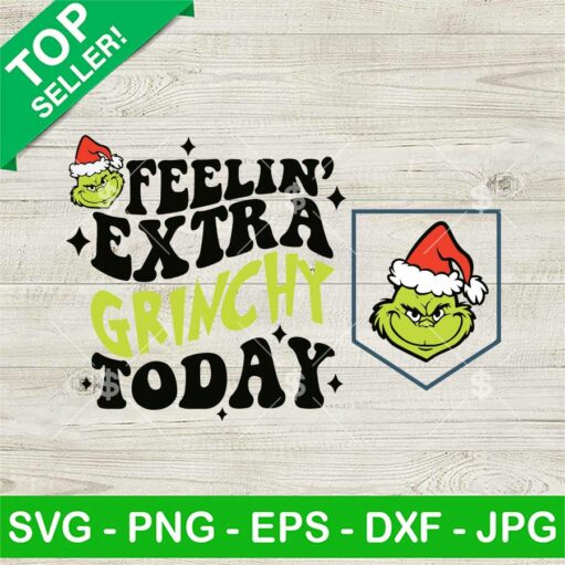 Feeling Extra Grinchy Today Svg