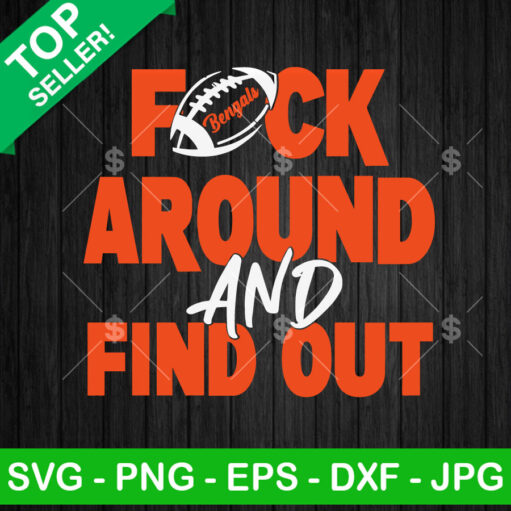 Uck Around And Find Out Bengals Football Svg