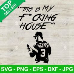 Harper 3 This Is My Fucking House SVG