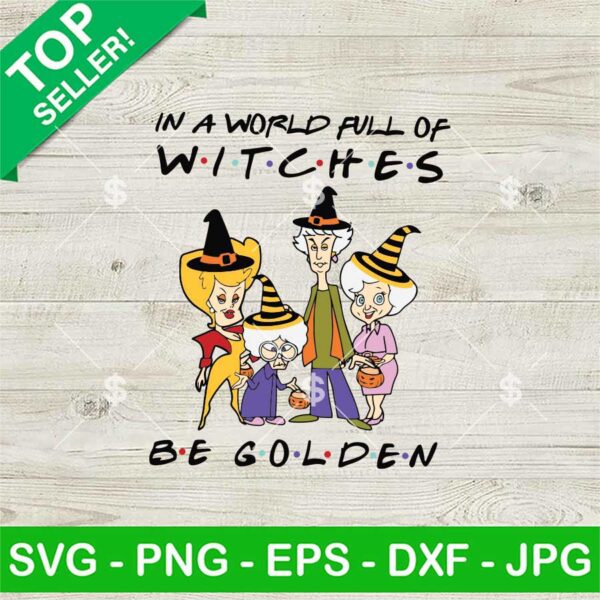 In A World Full Of Witches Be Golden SVG