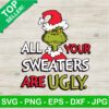 Grinch All Your Sweaters Are Ugly SVG