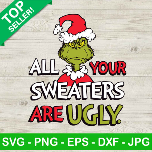 Grinch All Your Sweaters Are Ugly Svg