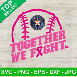 Together We Fight Houston Astros Logo SVG, Houston Astros Baseball Team Pink Ribbon SVG, Baseball Breast Cancer Awareness SVG