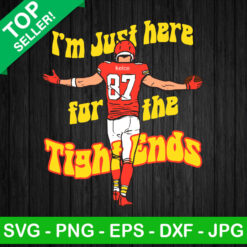 I'm Just Here For The Tight Ends SVG