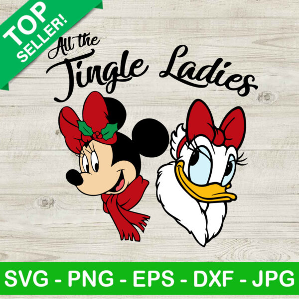 Minnie And Daisy All The Jingle Ladies SVG, Disney Christmas SVG, Minnie Mouse And Daisy Duck SVG