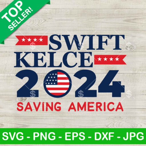 Swift Kelce 2024 Saving America Svg