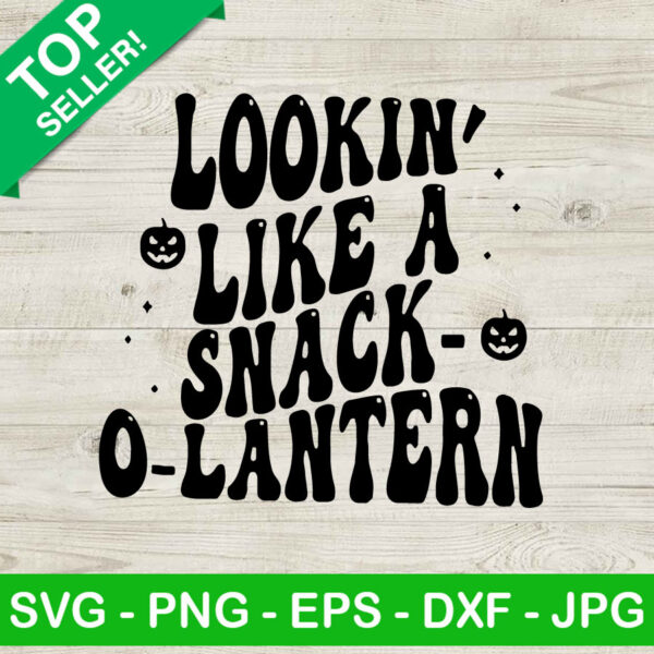 Lookin Like A Snack O Lantern SVG